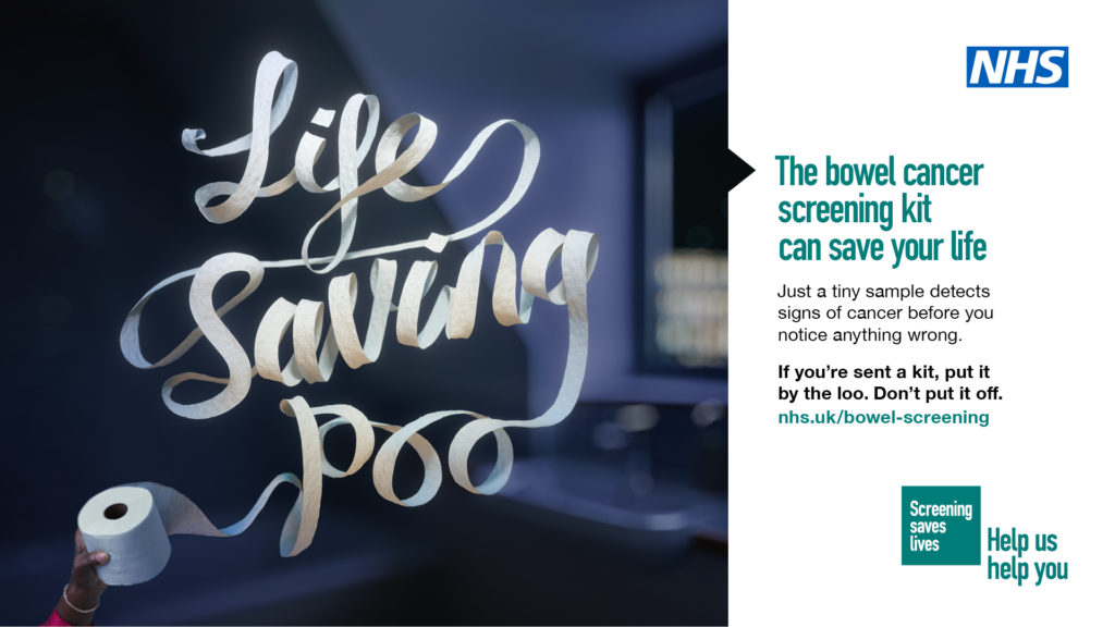 Your next poo could save your life. Just a tiny sample detects signs of cancer before you notice anything wrong. If you’re sent a bowel cancer screening kit, put it by the loo. Don't put it off. More info: nhs.uk/bowel-screening